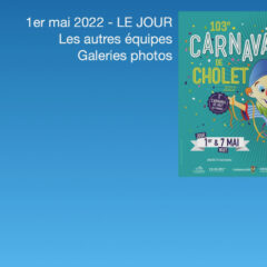 103e carnaval de Cholet – 1er mai 2022 – C – Carnavaliers – suite
