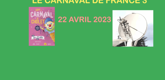 Cholet 22 avril 2023 Le Carnaval sur France Télévision